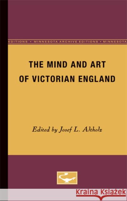 The Mind and Art of Victorian England Josef L. Altholz 9780816656936 University of Minnesota Press