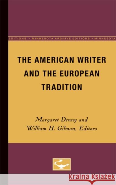 The American Writer and the European Tradition Margaret Denny William H. Gilman 9780816657414 University of Minnesota Press