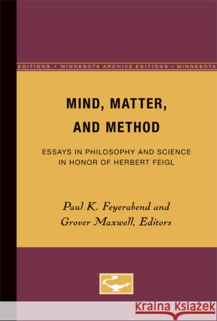 Mind, Matter, and Method: Essays in Philosophy and Science in Honor of Herbert Feigl Feyerabend, Paul K. 9780816657643