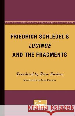 Friedrich Schlegel's Lucinde and the Fragments Peter Firchow 9780816657667 University of Minnesota Press