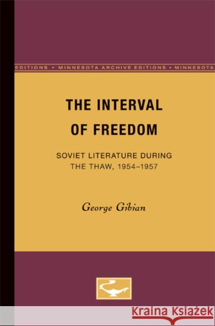 The Interval of Freedom: Soviet Literature During the Thaw, 1954-1957 Gibian, George 9780816657728 University of Minnesota Press