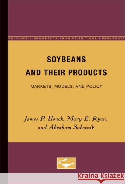 Soybeans and Their Products: Markets, Models, and Policy Houck, James P. 9780816657902