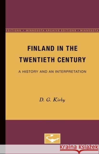 Finland in the Twentieth Century: A History and an Interpretation Kirby, D. G. 9780816658022 University of Minnesota Press