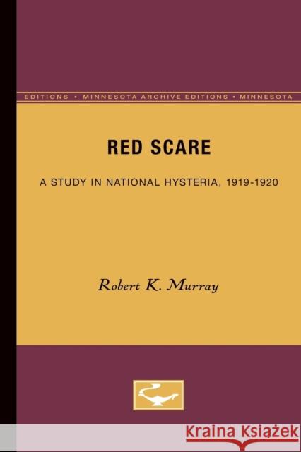 Red Scare: A Study in National Hysteria, 1919-1920 Murray, Robert K. 9780816658336 University of Minnesota Press