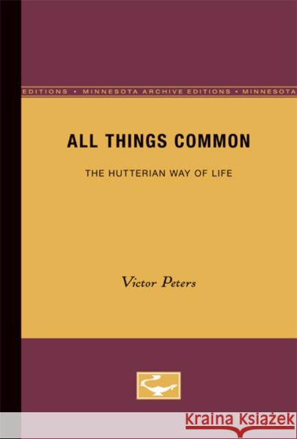 All Things Common: The Hutterian Way of Life Peters, Victor 9780816658480