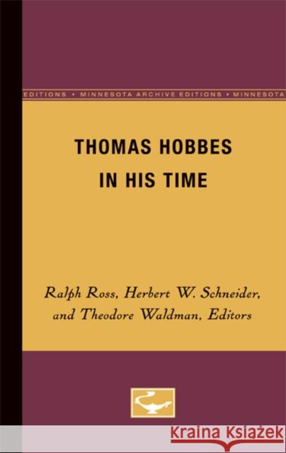 Thomas Hobbes in His Time Ralph Ross Herbert W. Schneider Theodore Waldman 9780816658633 University of Minnesota Press