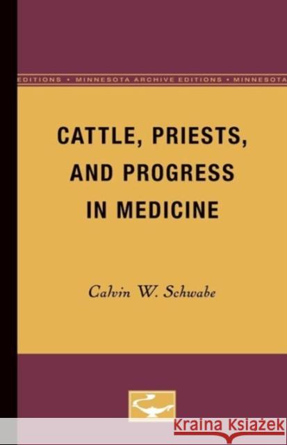 Cattle, Priests, and Progress in Medicine Calvin W. Schwabe 9780816658671 University of Minnesota Press