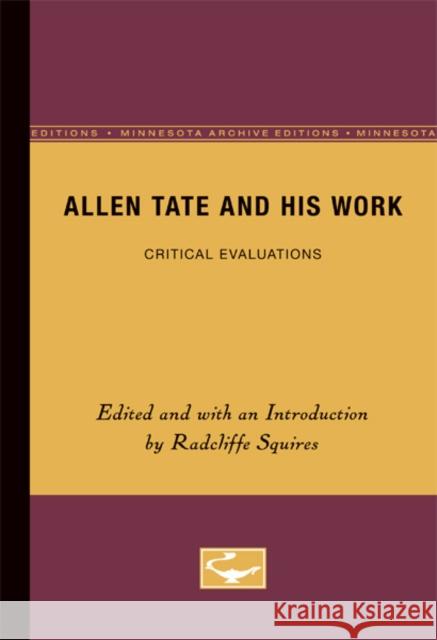 Allen Tate and His Work: Critical Evaluations Squires, Radcliffe 9780816658718 University of Minnesota Press