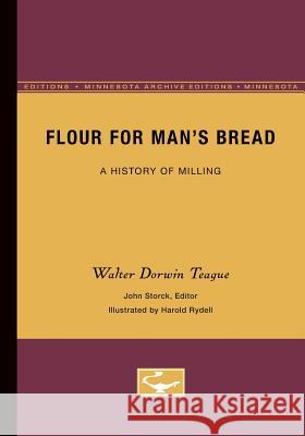 Flour for Man's Bread: A History of Milling Storck, John 9780816658787 University of Minnesota Press