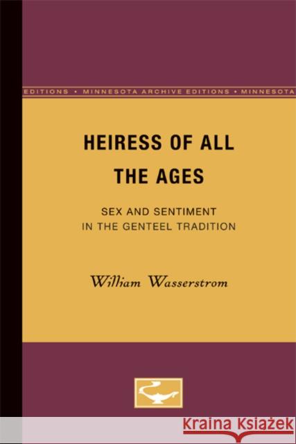 Heiress of All the Ages: Sex and Sentiment in the Genteel Tradition Wasserstrom, William 9780816658886