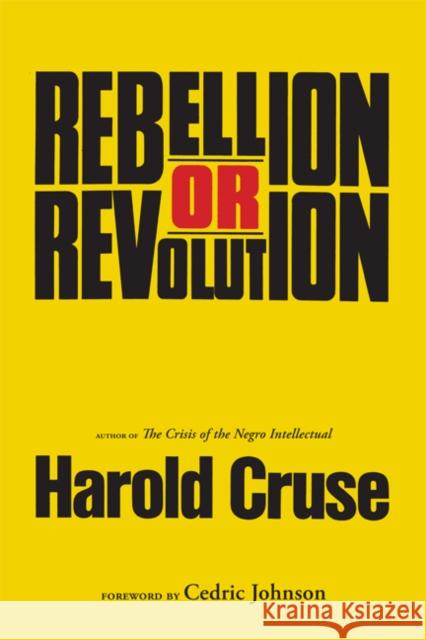 Rebellion or Revolution? Harold Cruse Cedric Johnson 9780816659012 University of Minnesota Press