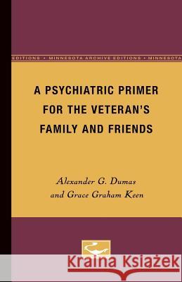 A Psychiatric Primer for the Veteran's Family and Friends Alexander G. Dumas Grace Graham Keen 9780816659579