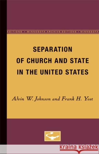 Separation of Church and State in the United States Alvin W. Johnson Frank H. Yost 9780816659654 University of Minnesota Press