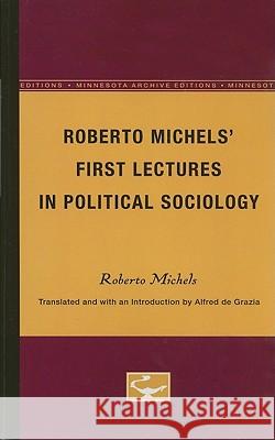 Roberto Michels' First Lectures in Political Sociology Roberto Michels Alfred D 9780816659715 University of Minnesota Press