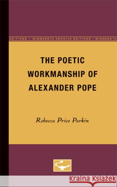 The Poetic Workmanship of Alexander Pope Rebecca Price Parkin 9780816660117 University of Minnesota Press