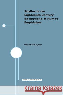 Studies in the Eighteenth Century Background of Hume's Empiricism Mary Shaw Kuypers 9780816660674