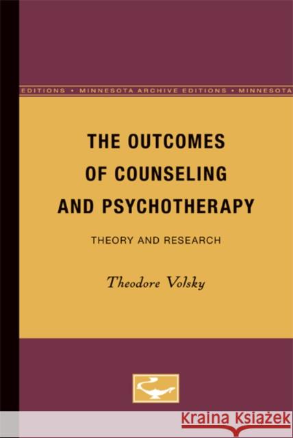 The Outcomes of Counseling and Psychotherapy: Theory and Research Volume 8 Volsky Jr, Theodore 9780816660759 University of Minnesota Press