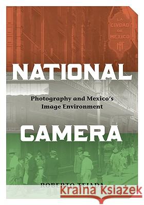 National Camera: Photography and Mexico's Image Environment Tejada, Roberto 9780816660827