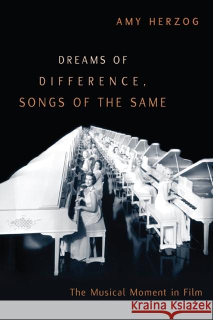 Dreams of Difference, Songs of the Same: The Musical Moment in Film Herzog, Amy 9780816660889