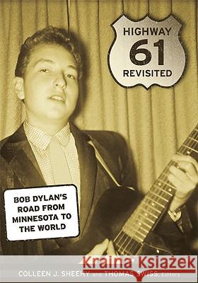 Highway 61 Revisited: Bob Dylan's Road from Minnesota to the World Sheehy, Colleen J. 9780816661008 University of Minnesota Press