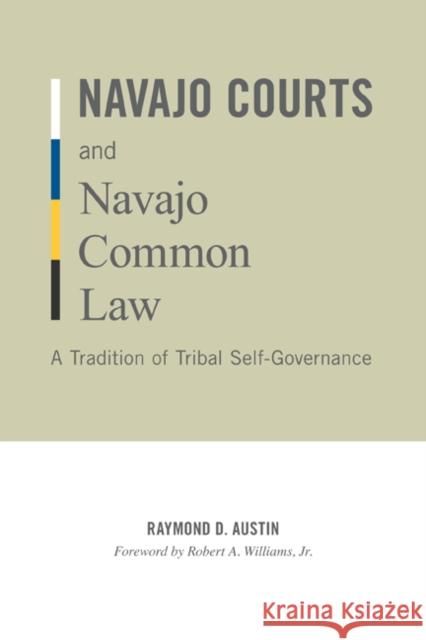 Navajo Courts and Navajo Common Law: A Tradition of Tribal Self-Governance Austin, Raymond D. 9780816665365 University of Minnesota Press