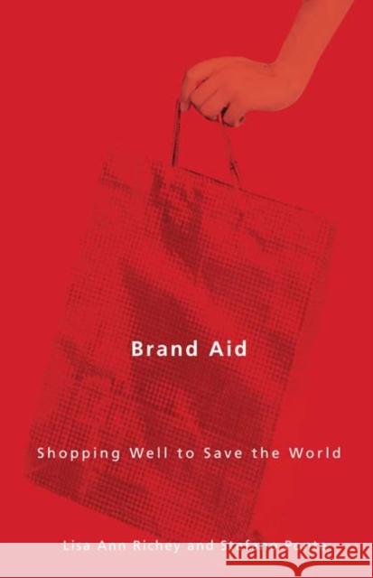 Brand Aid: Shopping Well to Save the World Richey, Lisa Ann 9780816665464 University of Minnesota Press