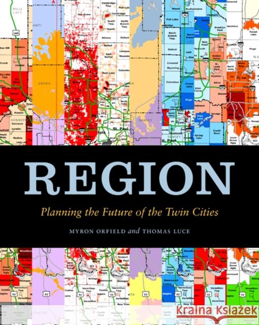 Region: Planning the Future of the Twin Cities Orfield, Myron 9780816665563 University of Minnesota Press