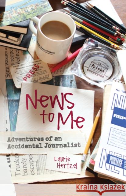 News to Me: Adventures of an Accidental Journalist Hertzel, Laurie 9780816665587 University of Minnesota Press