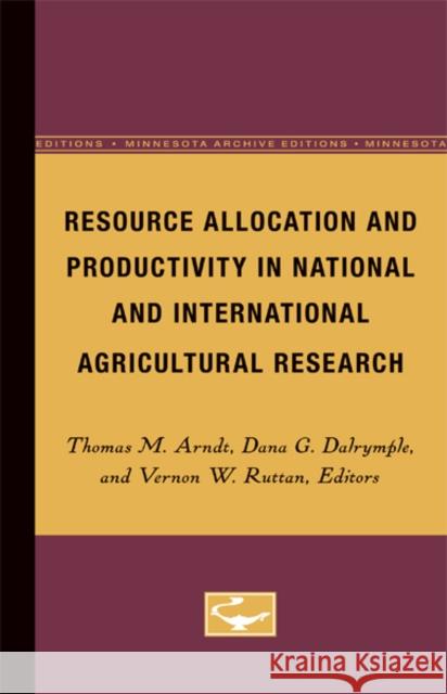 Resource Allocation and Productivity in National and International Agricultural Research Thomas Arndt Dana Dalrymple Vernon Ruttan 9780816666836