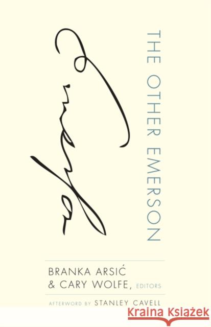 The Other Emerson Stanley Cavell Branka Arsi? Wolfe Cary 9780816667475 University of Minnesota Press