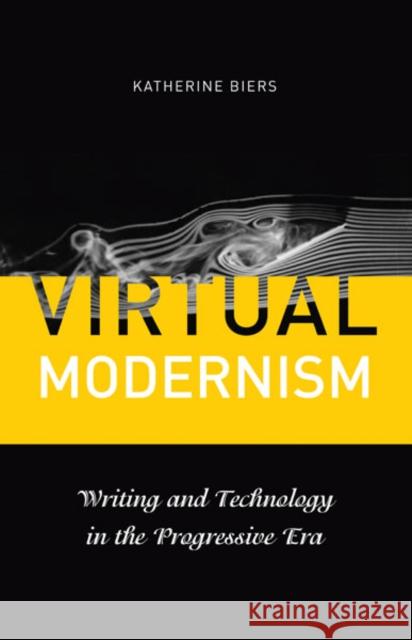 Virtual Modernism: Writing and Technology in the Progressive Era Biers, Katherine 9780816667550 University of Minnesota Press