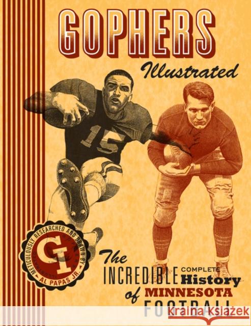 Gophers Illustrated: The Incredible Complete History of Minnesota Football Papas, Al, Jr. 9780816667567 University of Minnesota Press