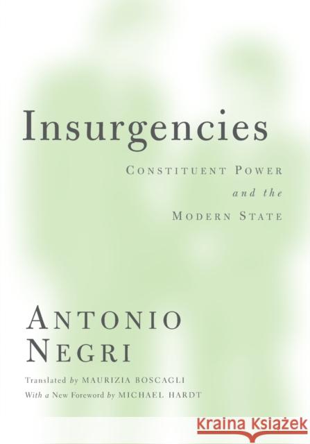 Insurgencies: Constituent Power and the Modern State Volume 15 Negri, Antonio 9780816667741