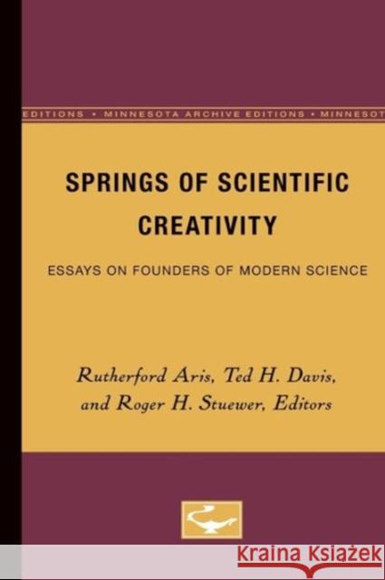 Springs of Scientific Creativity: Essays on Founders of Modern Science Aris, Claire 9780816668304 University of Minnesota Press