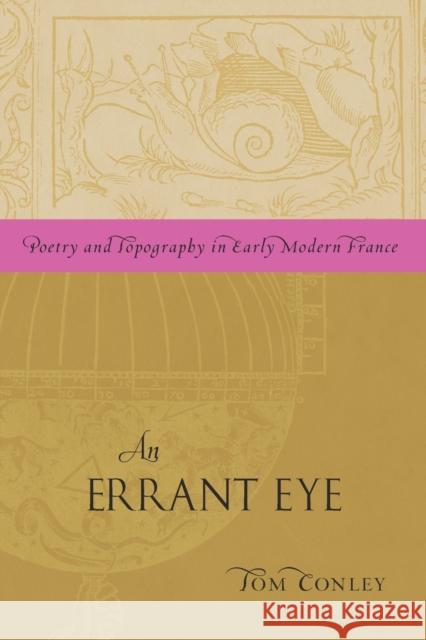An Errant Eye: Poetry and Topography in Early Modern France Conley, Tom 9780816669653 University of Minnesota Press