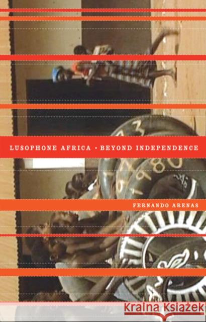 Lusophone Africa: Beyond Independence Arenas, Fernando 9780816669844 University of Minnesota Press