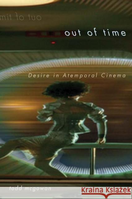 Out of Time : Desire in Atemporal Cinema Todd McGowan 9780816669950