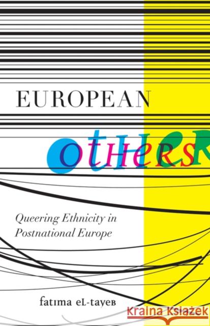 European Others : Queering Ethnicity in Postnational Europe Fatima El-Tayeb 9780816670161 University of Minnesota Press