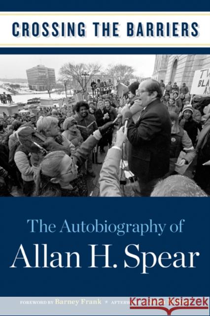 Crossing the Barriers: The Autobiography of Allan H. Spear Spear, Allan H. 9780816670406 University of Minnesota Press