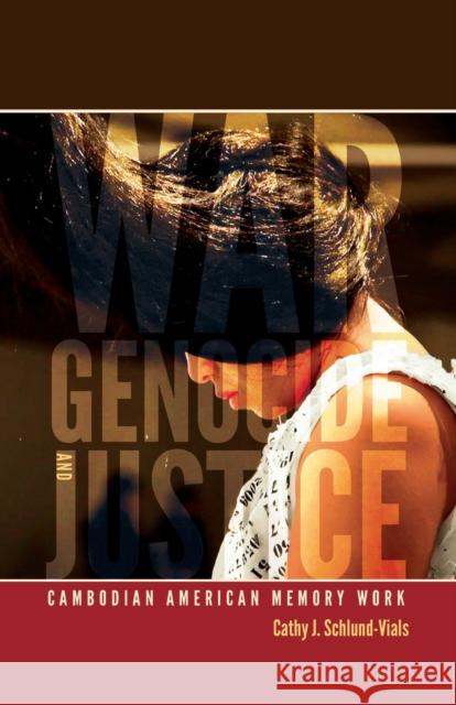 War, Genocide, and Justice: Cambodian American Memory Work Schlund-Vials, Cathy J. 9780816670970