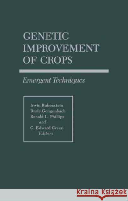 Genetic Improvement of Crops: Emergent Techniques Rubenstein, Irwin 9780816671069 University of Minnesota Press