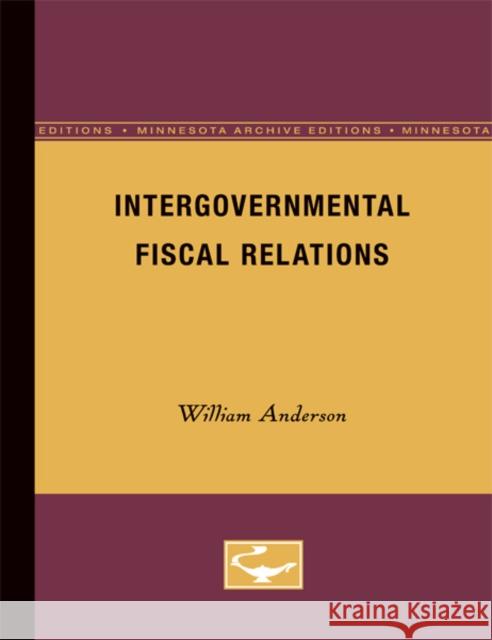 Intergovernmental Fiscal Relations: Volume 8 Anderson, William 9780816671120 University of Minnesota Press