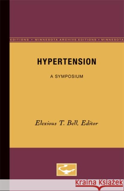 Hypertension: A Symposium Bell, Elexious 9780816671168 University of Minnesota Press