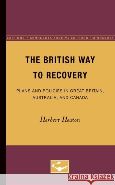 The British Way to Recovery: Plans and Policies in Great Britain, Australia, and Canada Heaton, Herbert 9780816671540