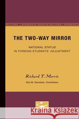 The Two-Way Mirror: National Status in Foreign Students' Adjustment Morris, Richard 9780816671786 University of Minnesota Press