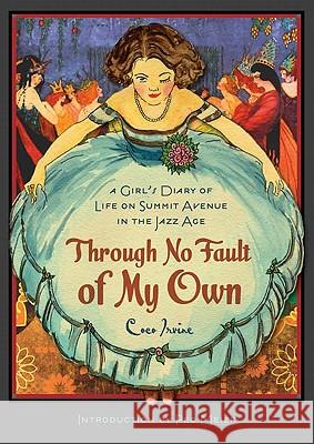 Through No Fault of My Own: A Girl's Diary of Life on Summit Avenue in the Jazz Age Irvine, Coco 9780816673063 University of Minnesota Press