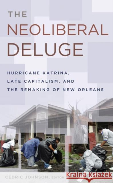 The Neoliberal Deluge: Hurricane Katrina, Late Capitalism, and the Remaking of New Orleans Johnson, Cedric 9780816673254