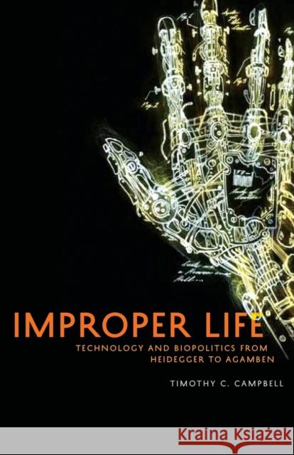 Improper Life: Technology and Biopolitics from Heidegger to Agamben Campbell, Timothy C. 9780816674657 University of Minnesota Press