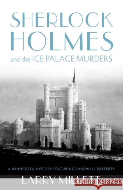 Sherlock Holmes and the Ice Palace Murders Larry Millett 9780816674824 University of Minnesota Press