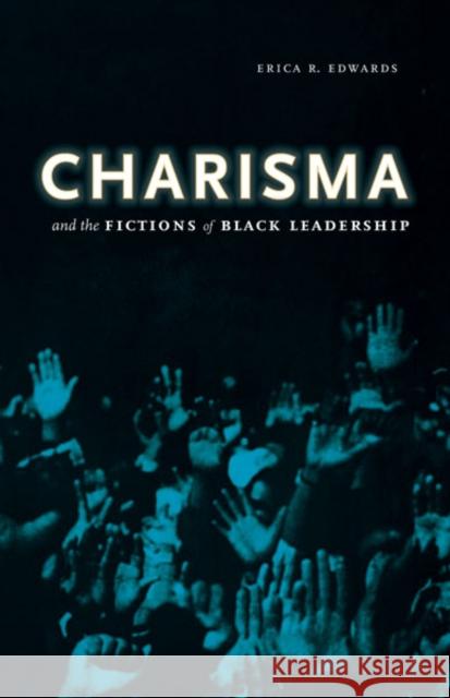 Charisma and the Fictions of Black Leadership Erica R. Edwards   9780816675463